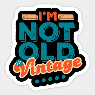 I'm Not Old I'm Vintage Sticker